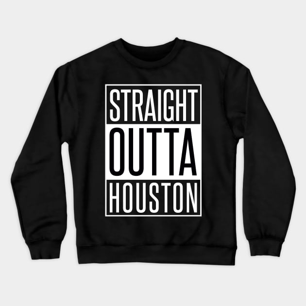 STRAIGHT OUTTA HOUSTON Crewneck Sweatshirt by xaviertodd